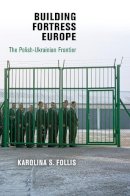 Karolina S. Follis - Building Fortress Europe - 9780812244281 - V9780812244281
