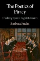 Barbara Fuchs - The Poetics of Piracy: Emulating Spain in English Literature (Haney Foundation Series) - 9780812244755 - V9780812244755