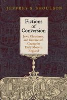 Jeffrey S. Shoulson - Fictions of Conversion: Jews, Christians, and Cultures of Change in Early Modern England - 9780812244823 - V9780812244823