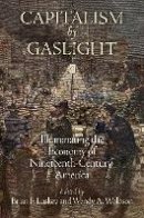 Luskey - Capitalism by Gaslight: Illuminating the Economy of Nineteenth-Century America (Early American Studies) - 9780812246896 - V9780812246896