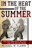 Michael W. Flamm - In the Heat of the Summer - 9780812248500 - V9780812248500