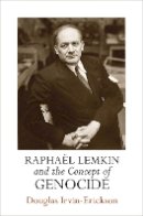 Douglas Irvin-Erickson - Raphael Lemkin and the Concept of Genocide - 9780812248647 - V9780812248647