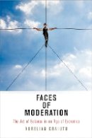 Aurelian Craiutu - Faces of Moderation: The Art of Balance in an Age of Extremes (Haney Foundation Series) - 9780812248760 - V9780812248760