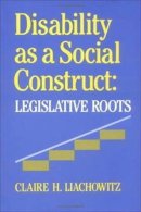 Claire H. Liachowitz - Disability as a Social Construct: Legislative Roots - 9780812281347 - V9780812281347