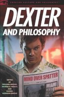 Greene - Dexter and Philosophy: Mind over Spatter (Popular Culture & Philosophy) - 9780812697179 - V9780812697179