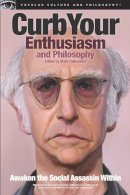 Ralkowski  Mark - Curb Your Enthusiasm and Philosophy: Awaken the Social Assassin Within (Popular Culture and Philosophy) - 9780812697667 - V9780812697667