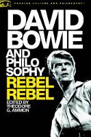Theodore G Ammon - David Bowie and Philosophy: Rebel, Rebel (Popular Culture and Philosophy) - 9780812699210 - V9780812699210