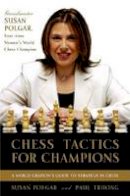 Paul Truong - Chess Tactics for Champions: A step-by-step guide to using tactics and combinations the Polgar way - 9780812936711 - V9780812936711