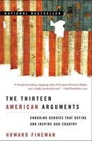 Howard Fineman - The Thirteen American Arguments: Enduring Debates That Define and Inspire Our Country - 9780812976359 - V9780812976359