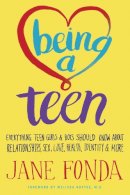 Jane Fonda - Being a Teen: Everything Teen Girls & Boys Should Know About Relationships, Sex, Love, Health, Identity & More - 9780812978612 - V9780812978612