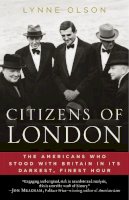 L Olsen - Citizens of London: The Americans Who Stood with Britain in Its Darkest, Finest Hour - 9780812979350 - V9780812979350