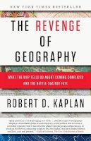 Robert D. Kaplan - The Revenge of Geography: What the Map Tells Us About Coming Conflicts and the Battle Against Fate - 9780812982220 - V9780812982220
