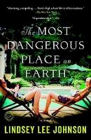 Johnson, Lindsey Lee - The Most Dangerous Place on Earth: A Novel - 9780812987126 - 9780812987126