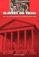James Campbell - Slavery on Trial: Race, Class, and Criminal Justice in Antebellum Richmond, Virginia (New Perspectives on the History of the South (Paperback)) - 9780813035666 - V9780813035666