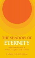Sharon C. Seelig - The Shadow of Eternity: Belief and Structure in Herbert, Vaughan, and Traherne - 9780813114446 - KJE0001358