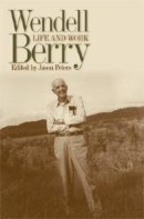 Jason Peters - Wendell Berry: Life and Work (Clark Lectures) - 9780813124421 - V9780813124421