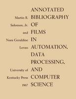 Soloman Jr., Martin B., Lovan, Nora Geraldine - Annotated Bibliography of Films in Automation, Data Processing, and Computer Science - 9780813155876 - V9780813155876