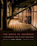 Carol Peachee - The Birth of Bourbon: A Photographic Tour of Early Distilleries - 9780813165547 - V9780813165547