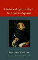 Jean-Pierre Torrell - Christ and Spirituality in St. Thomas Aquinas (Thomistic Ressourcement) - 9780813218786 - V9780813218786