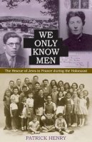Patrick Henry - We Only Know Men: The Rescue of Jews in France during the Holocaust - 9780813226163 - V9780813226163