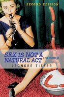 Leonore Tiefer - Sex is Not a Natural Act and Other Essays - 9780813341859 - V9780813341859