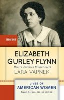 Lara Vapnek - Elizabeth Gurley Flynn: Modern American Revolutionary (Lives of American Women) - 9780813348094 - V9780813348094