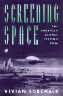 Vivian Sobchack - Screening Space: The American Science Fiction Film - 9780813524924 - V9780813524924