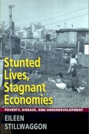 Eileen Stillwaggon - Stunted Lives, Stagnant Economies: Poverty, Disease, and Underdevelopment - 9780813524948 - V9780813524948