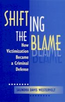 Saundra Westervelt - Shifting The Blame: How Victimization Became a Criminal Defense (Economy; 21) - 9780813525846 - V9780813525846