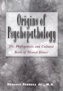 Horacio Jr. Fábrega Jr. - Origins of Psychopathology: The Phylogenetic and Cultural Basis of Mental Illness - 9780813530239 - V9780813530239