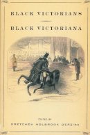 Gretchen Holbrook Gerzina - Black Victorians/Black Victoriana - 9780813532158 - V9780813532158