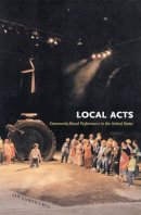 Jan Cohen-Cruz - Local Acts: Community-Based Performance in the United States (Rutgers Series:  The Public Life of the Arts) - 9780813535500 - V9780813535500
