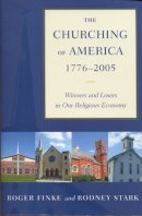 Roger Finke - The Churching of America, 1776-2005: Winners and Losers in Our Religious Economy - 9780813535531 - V9780813535531