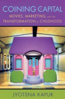 Jyotsna Kapur - Coining for Capital: Movies, Marketing, and the Transformation of Childhood - 9780813535937 - V9780813535937