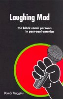 Bambi Haggins - Laughing Mad: The Black Comic Persona in Post-Soul America - 9780813539850 - V9780813539850