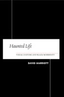 David Marriott - Haunted Life: Visual Culture and Black Modernity - 9780813540283 - V9780813540283