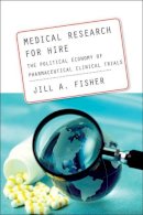 Jill A. Fisher - Medical Research for Hire: The Political Economy of Pharmaceutical Clinical Trials - 9780813544106 - V9780813544106