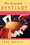 Paul Wells - The Animated Bestiary: Animals, Cartoons, and Culture - 9780813544151 - V9780813544151
