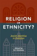 Zvi Gitelman (Ed.) - Religion or Ethnicity?: Jewish Identities in Evolution - 9780813544519 - V9780813544519