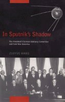 Wang, Professor Zuoyue - In Sputnik's Shadow: The President's Science Advisory Committee and Cold War America - 9780813546889 - V9780813546889