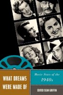Sean Griffin - What Dreams Were Made Of: Movie Stars of the 1940s - 9780813549644 - V9780813549644