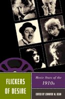 Jennifer M. Bean - Flickers of Desire: Movie Stars of the 1910s - 9780813550152 - V9780813550152