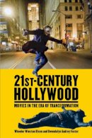Wheeler Winston Dixon - 21st-Century Hollywood: Movies in the Era of Transformation - 9780813551241 - V9780813551241