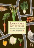 Jim Weaver - Locavore Adventures: One Chef´s Slow Food Journey - 9780813551708 - V9780813551708