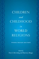Don S. Browning - Children and Childhood in World Religions: Primary Sources and Texts - 9780813551760 - V9780813551760