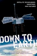 Parks & Schwoch - Down to Earth: Satellite Technologies, Industries, and Cultures - 9780813552743 - V9780813552743