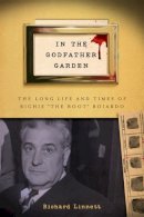 Richard Linnett - In the Godfather Garden: The Long Life and Times of Richie the Boot Boiardo - 9780813560618 - V9780813560618