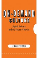 Chuck Tryon - On-Demand Culture: Digital Delivery and the Future of Movies - 9780813561097 - V9780813561097
