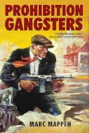 Marc Mappen - Prohibition Gangsters: The Rise and Fall of a Bad Generation - 9780813561158 - V9780813561158