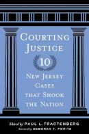 Paul L. Tractenberg (Ed.) - Courting Justice: Ten New Jersey Cases That Shook the Nation - 9780813561592 - V9780813561592